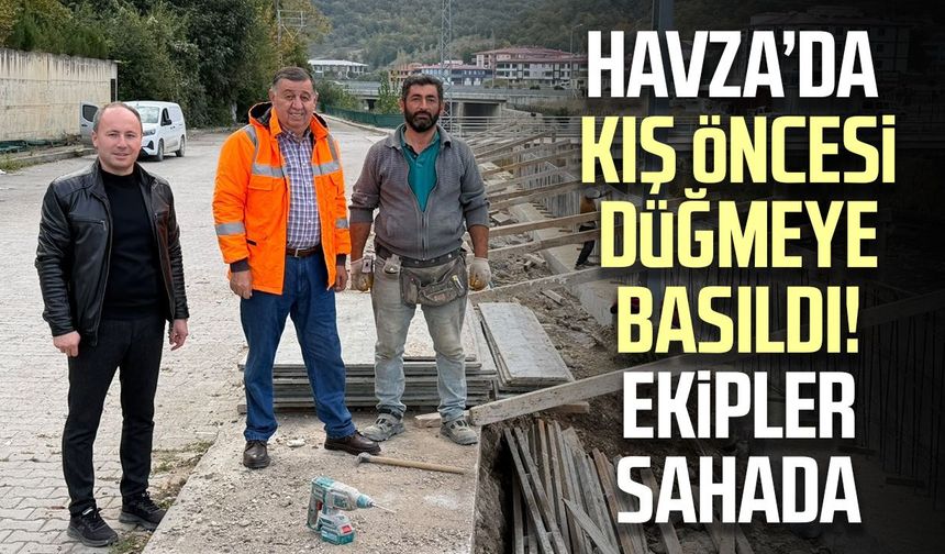 Havza’da kış öncesi düğmeye basıldı! Ekipler sahada