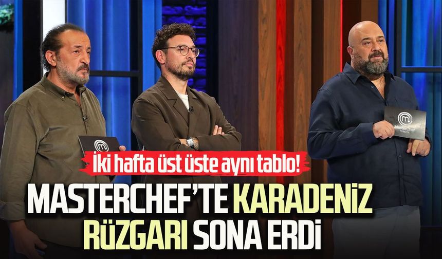 MasterChef’te Karadeniz rüzgarı sona erdi