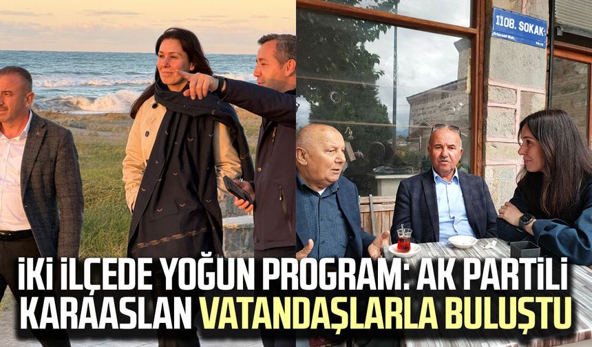 İki ilçede yoğun program: AK Partili Çiğdem Karaaslan vatandaşlarla buluştu