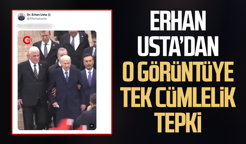 İYİ Partili Erhan Usta’dan Bahçeli-Dervişoğlu görüntülerine tepki