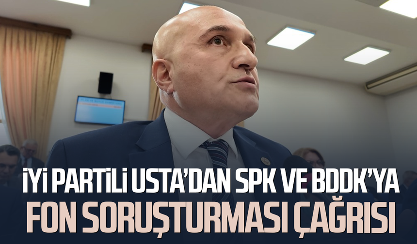 İYİ Partili Erhan Usta’dan SPK ve BDDK’ya fon soruşturması çağrısı