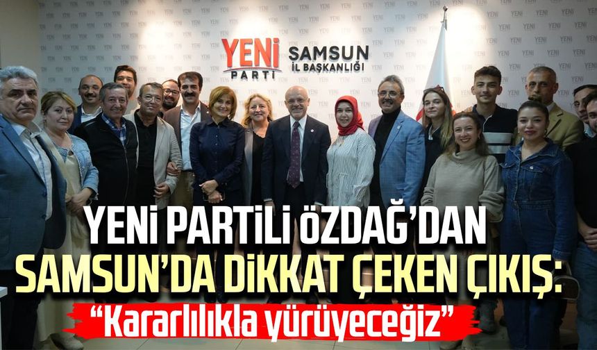 Mehmet Özdağ’dan Samsun’da dikkat çeken çıkış: “Kararlılıkla yürüyeceğiz”