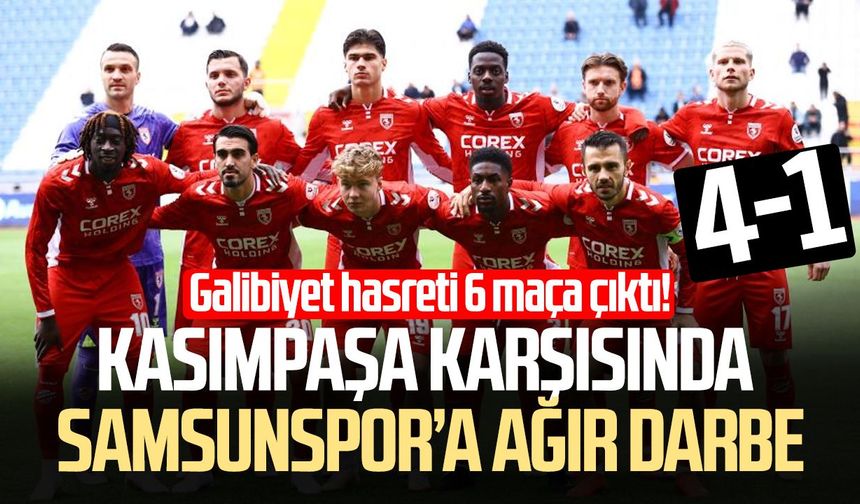Samsunspor, Kasımpaşa deplasmanında ağır yara aldı! 4-1