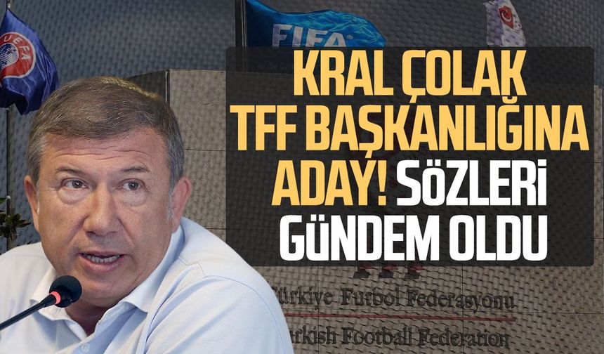 Kral Tanju Çolak, TFF başkanlığına aday oldu!