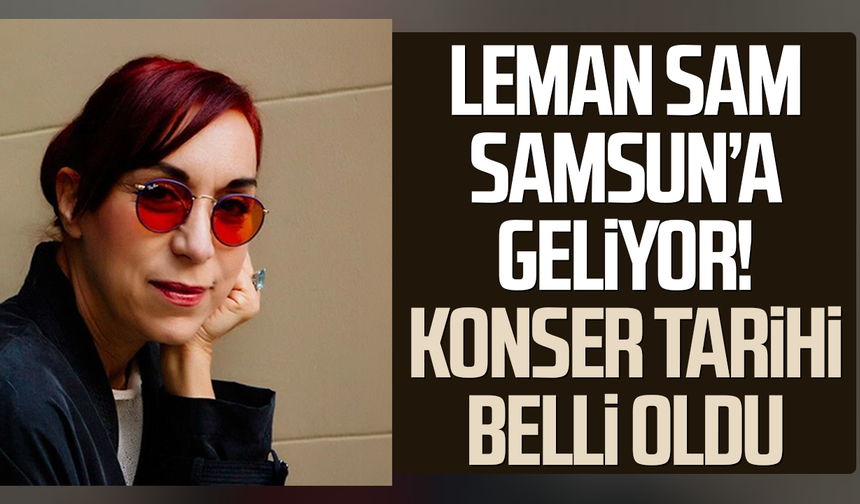 Leman Sam Samsun’a geliyor! Konser tarihi belli oldu