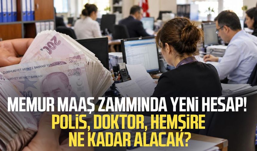 Memur maaş zammında yeni hesap! Polis, doktor, hemşire ne kadar alacak?