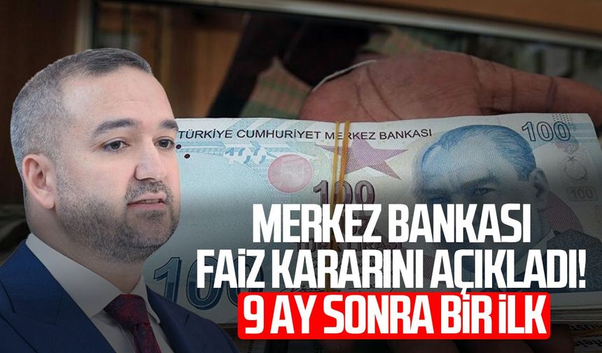 Merkez Bankası faiz kararını açıkladı! 9 ay sonra bir ilk