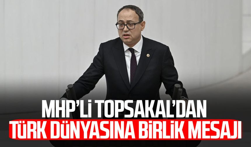 MHP’li İlyas Topsakal’dan 3 Ekim Türk Dünyası Günü mesajı