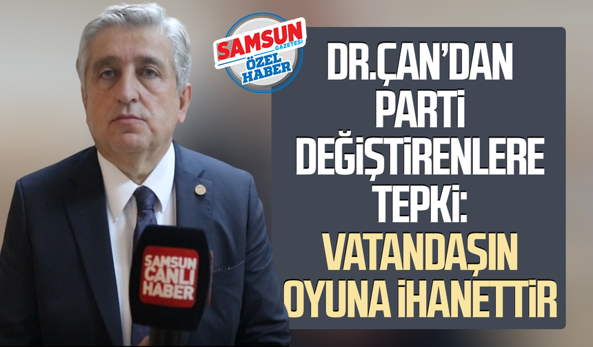 Dr. Murat Çan’dan parti değiştirenlere tepki: Vatandaşın oyuna ihanettir