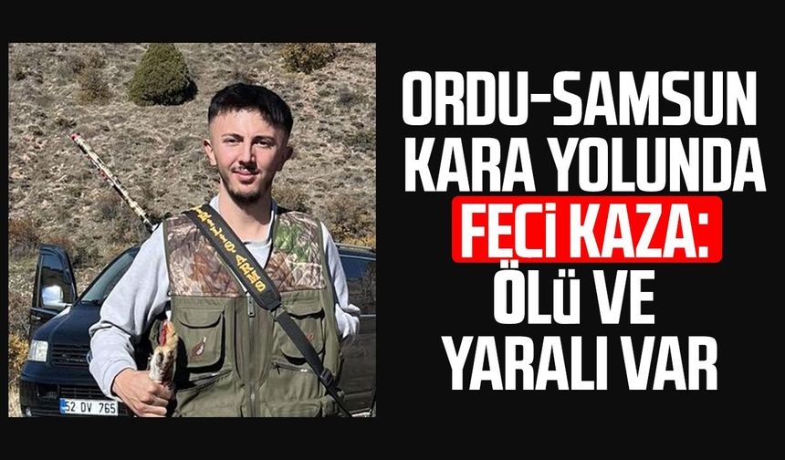 Ordu-Samsun kara yolunda feci kaza: Cavit Atılkan hayatını kaybetti