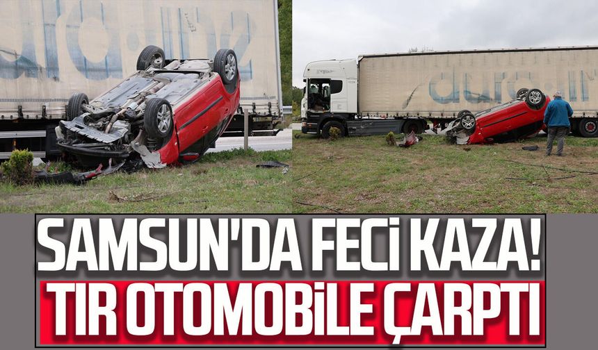 Samsun’da tır otomobile çarptı! Araç takla attı