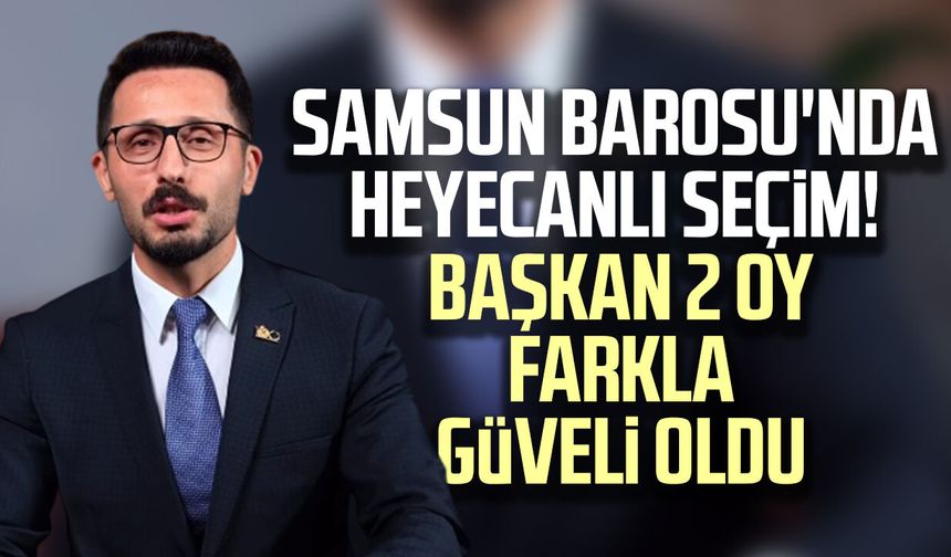 Samsun Barosu'nda heyecanlı seçim! Başkan 2 oy farkla belli oldu