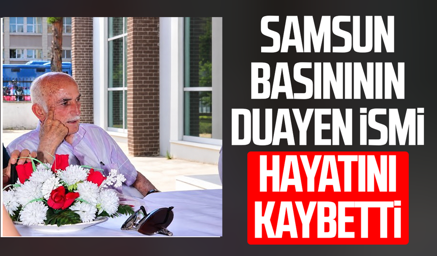 Samsun basınının duayen ismi Hasan Davran hayatını kaybetti