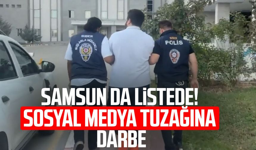Samsun da listede! Sosyal medya tuzağına operasyon