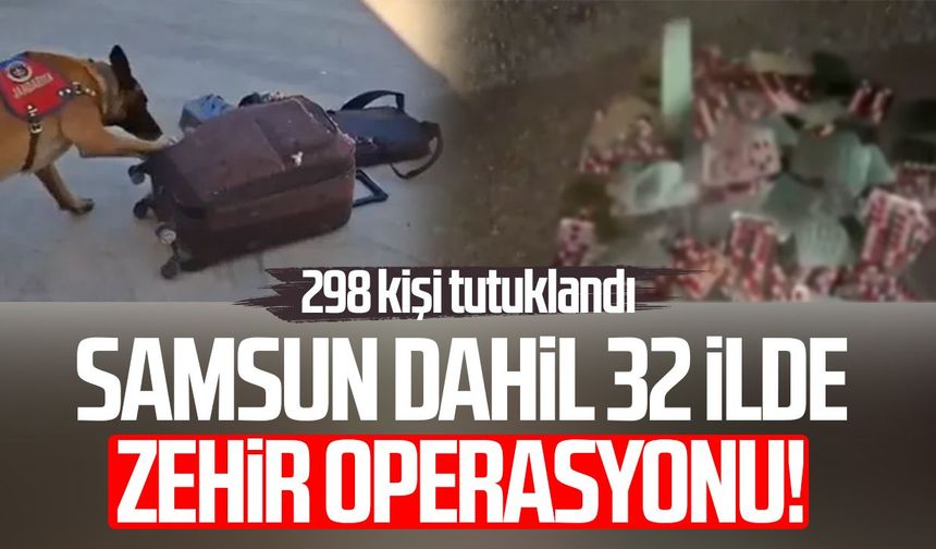 Samsun dahil 32 ilde zehir operasyonu! 298 kişi tutuklandı