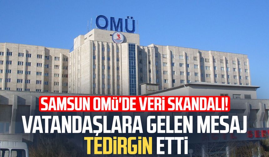 Samsun OMÜ'de veri skandalı! Gelen mesaj tedirginlik yarattı