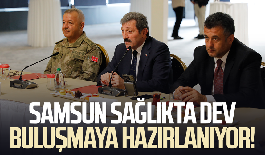 Samsun sağlıkta dev buluşmaya hazırlanıyor! 15 Ekim’de başlıyor