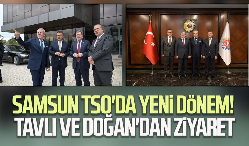 Samsun TSO'da yeni dönem! Vali Tavlı ve Başkan Doğan'dan ziyaret