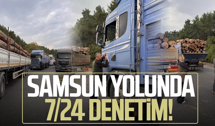 Samsun yolunda 7/24 denetim! Orman ekipleri teyakkuzda