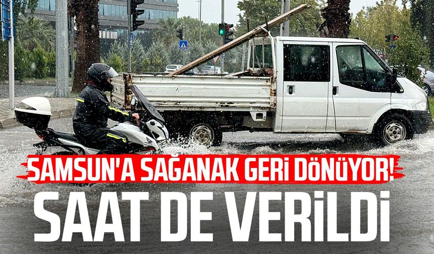 Samsun'a sağanak geri dönüyor! Saat de verildi