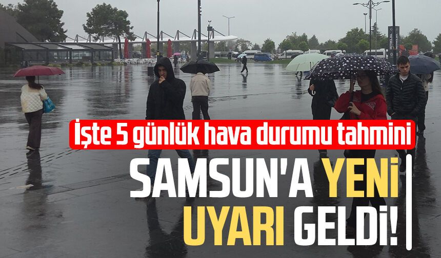 Samsun'a yeni uyarı geldi! İşte 5 günlük hava durumu tahmini