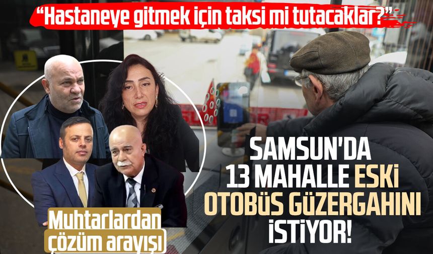 Samsun'da 13 mahalle eski otobüs güzergahını istiyor! Muhtarlardan çözüm arayışı
