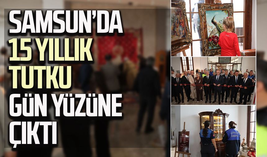 Samsun’da 15 yıllık tutku gün yüzüne çıktı