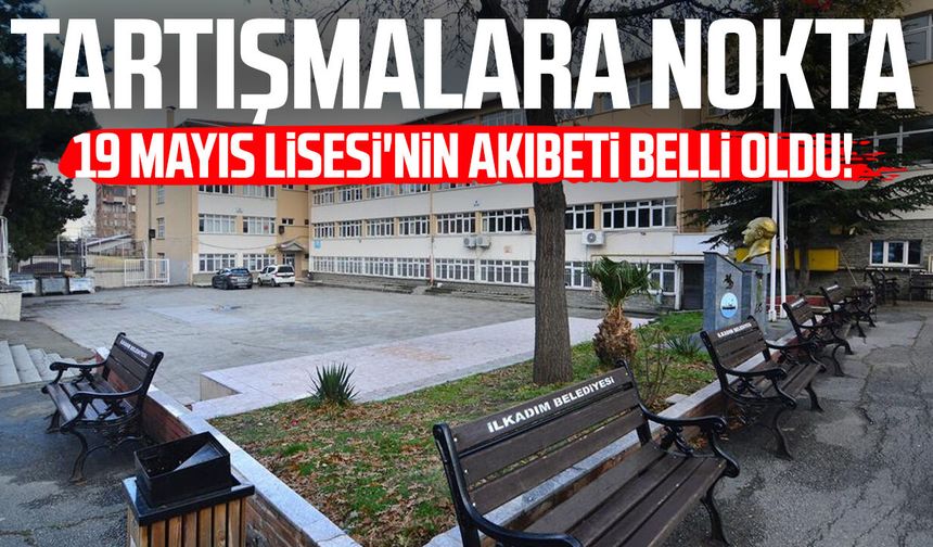 Samsun’da 19 Mayıs Lisesi'nin akıbeti belli oldu! Tartışmalara nokta