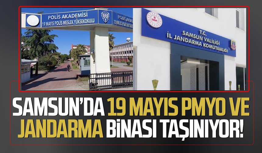 Samsun’da 19 Mayıs PMYO ve jandarma binası taşınıyor!