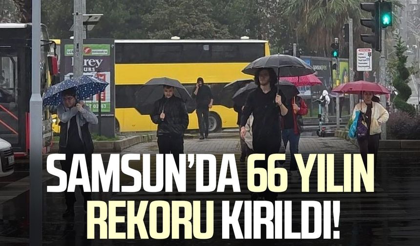 Samsun’da yağış rekoru! Son 66 yılın en yüksek seviyesine ulaştı