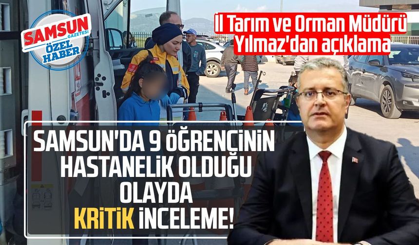Samsun'da 9 öğrencinin hastanelik olduğu olayda kritik inceleme!