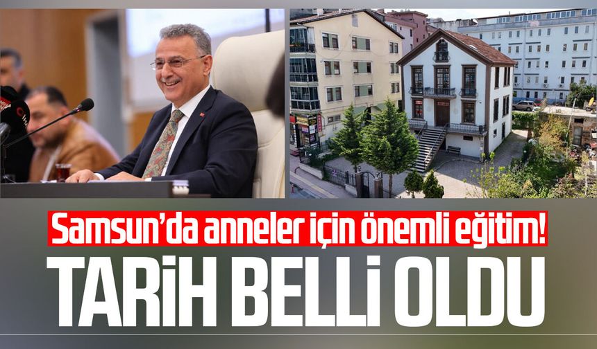 Samsun’da anneler için önemli eğitim! Tarih belli oldu
