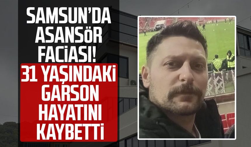 Samsun’da restoran çalışanının feci ölümü! 4. kattan düştü