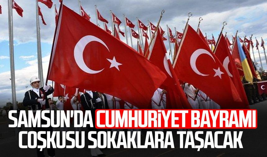 Samsun'da Cumhuriyet Bayramı coşkusu sokaklara taşacak