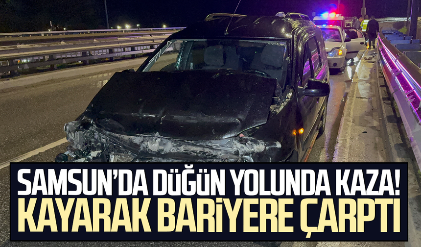 Samsun’da düğün yolunda kaza! Kayarak bariyere çarptı