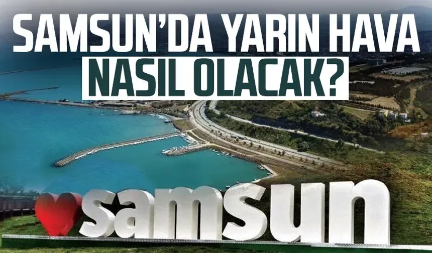 Samsun’da ekim sürprizi! 8 Ekim Samsun'da hava nasıl olacak?
