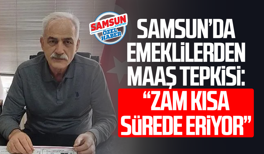 Samsun’da emeklilerden maaş tepkisi: “Zam kısa sürede eriyor”
