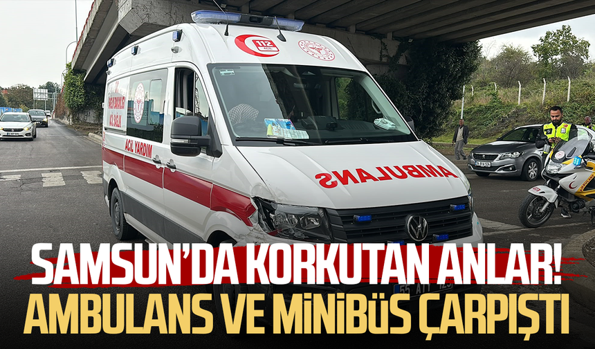 Samsun’da faciadan dönüldü! Ambulans ve minibüs çarpıştı