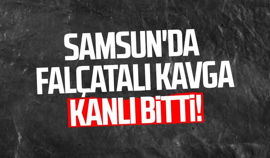 Samsun'da falçatalı kavga kanlı bitti!