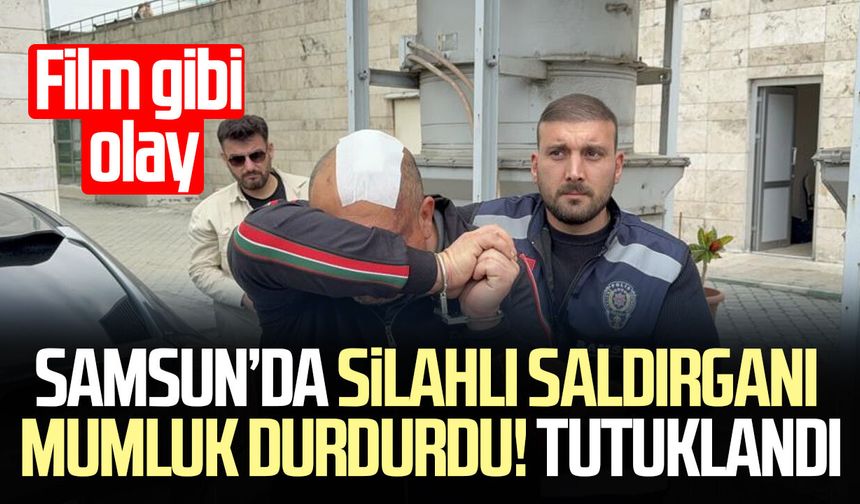 Samsun’da silahlı saldırganı mumluk durdurdu! Tutuklandı