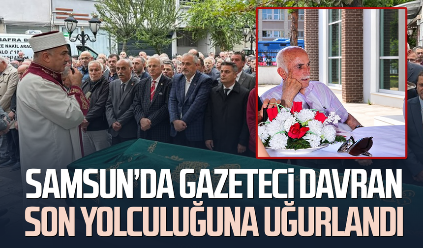 Samsun’da gazeteci Hasan Davran son yolculuğuna uğurlandı