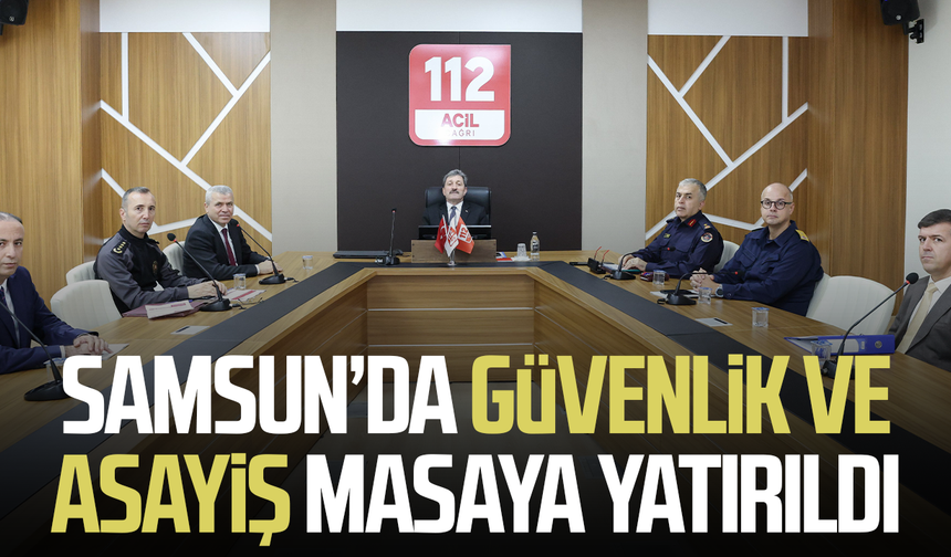 Samsun’da güvenlikte yeni dönem mesajı