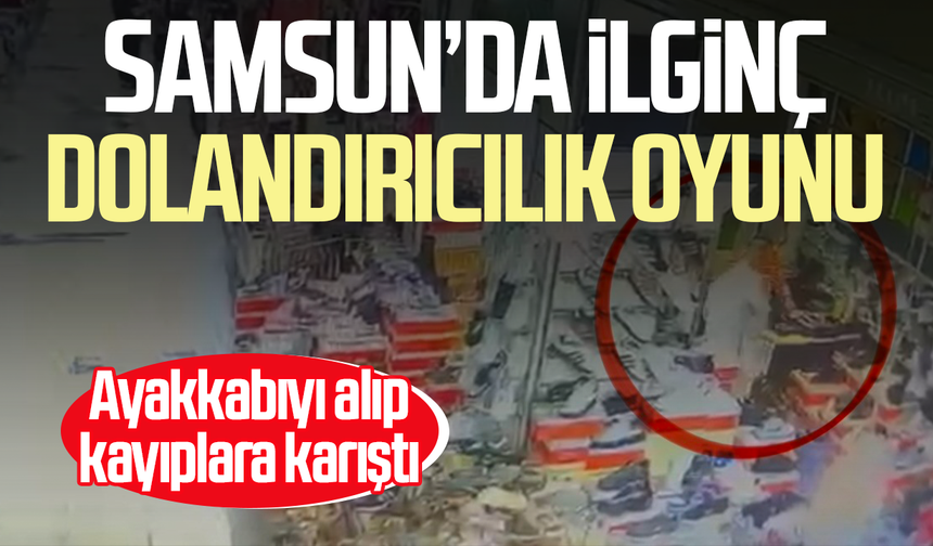 Samsun’da ilginç dolandırıcılık oyunu! Alıp kayıplara karıştı