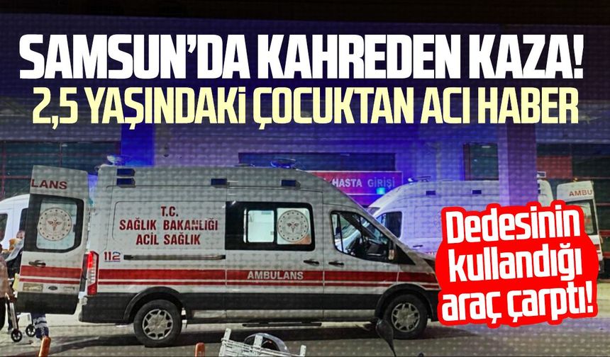 Samsun'da kahreden kaza! Yağız Alp Ekmekci hayatını kaybetti