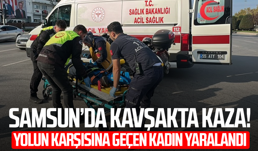 Samsun’da kavşakta kaza! Yolun karşısına geçen kadın yaralandı