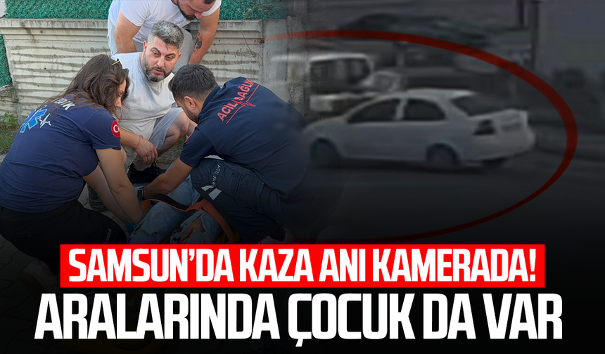 Samsun’da kaza anı kamerada! Aralarında çocuk da var