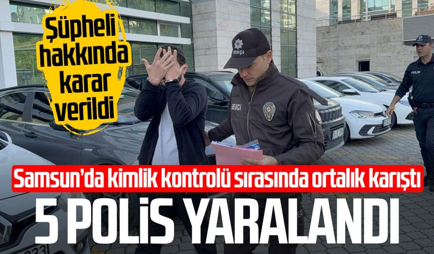 Samsun’da olaylı kimlik kontrolü! Şüpheli hakkında karar verildi