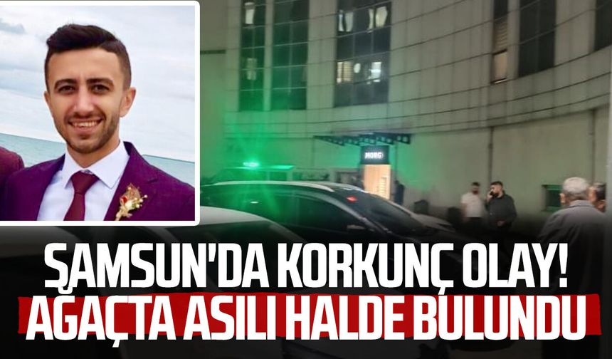 Samsun'da korkunç olay! Ağaçta asılı halde bulundu
