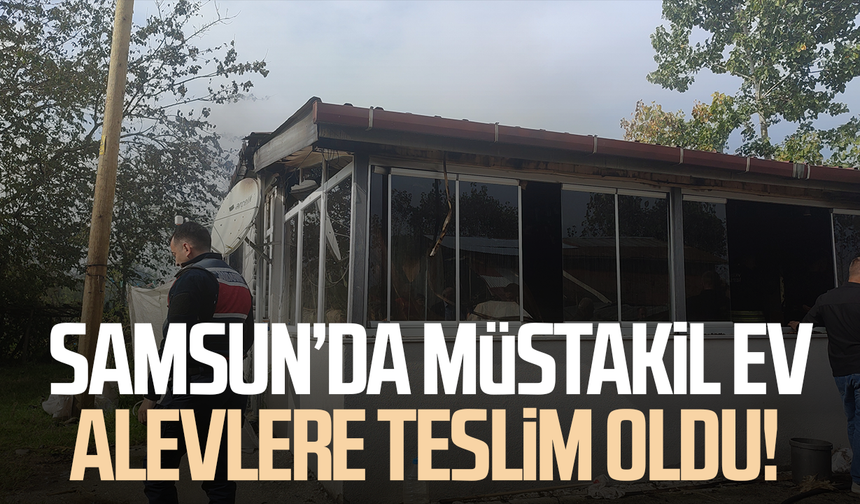 Samsun’da müstakil ev alevlere teslim oldu! Kullanılamaz halde