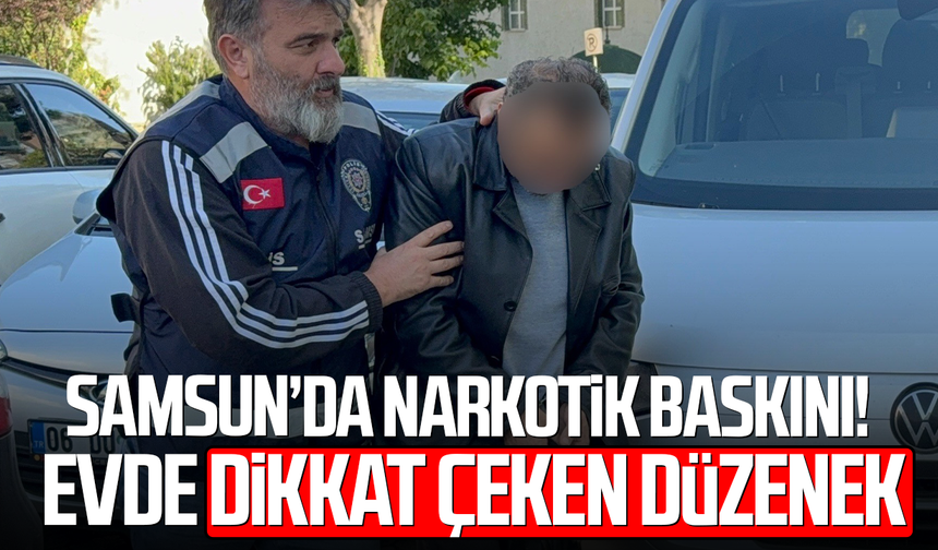 Samsun’da narkotik baskını! Evde dikkat çeken düzenek